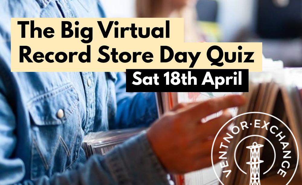 VENTNOR EXCHANGE BRINGS THE BIG RECORD STORE DAY MUSIC QUIZ HOME