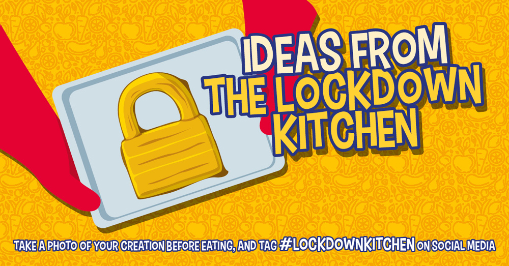 GET CREATIVE WITH RECIPES FROM THE LOCKDOWN KITCHEN