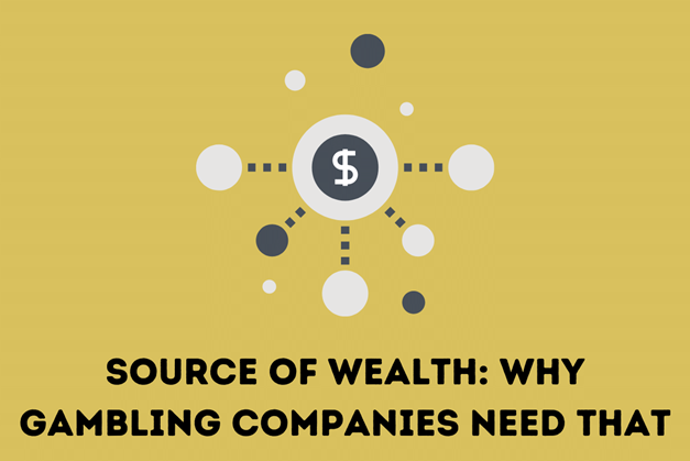 SOURCE OF WEALTH: WHY GAMBLING COMPANIES NEED THAT
