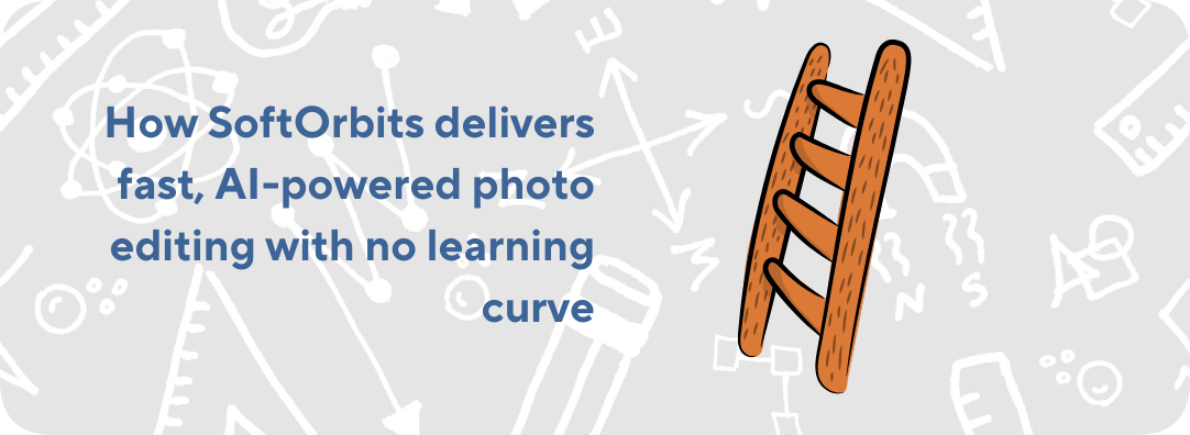 HOW SOFTORBITS DELIVERS FAST, AI-POWERED PHOTO EDITING WITH NO LEARNING CURVE